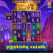 pipokinha vazado